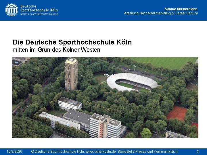 Sabine Mustermann Abteilung Hochschulmarketing & Career Service Die Deutsche Sporthochschule Köln mitten im Grün