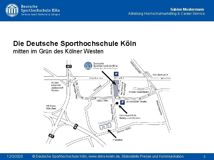 Sabine Mustermann Abteilung Hochschulmarketing & Career Service Die Deutsche Sporthochschule Köln mitten im Grün