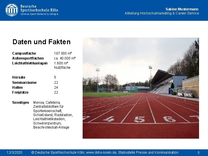 Sabine Mustermann Abteilung Hochschulmarketing & Career Service Daten und Fakten Campusfläche Außensportflächen Leichtathletikanlagen 187.