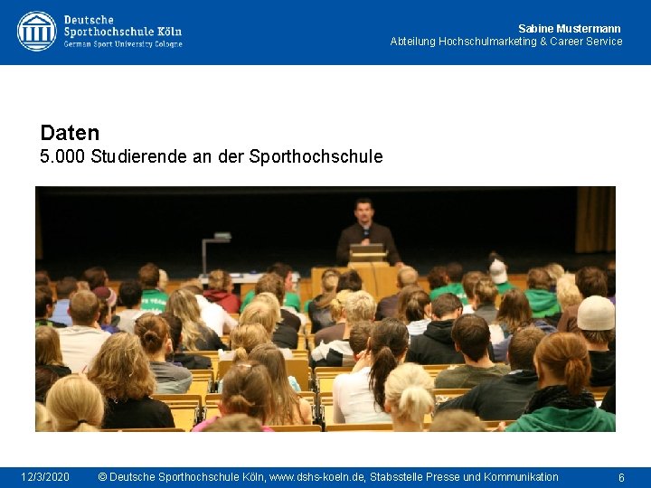 Sabine Mustermann Abteilung Hochschulmarketing & Career Service Daten 5. 000 Studierende an der Sporthochschule