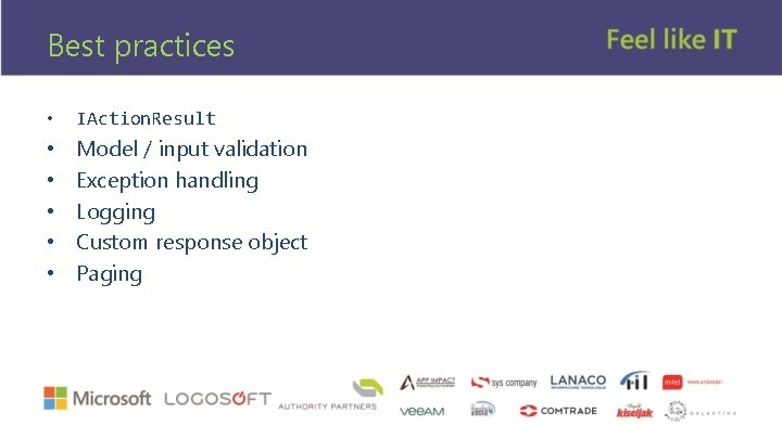 Best practices • IAction. Result • • • Model / input validation Exception handling