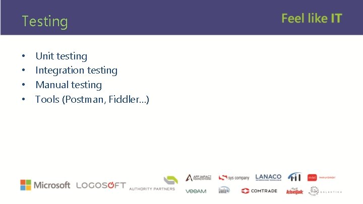 Testing • • Unit testing Integration testing Manual testing Tools (Postman, Fiddler…) 