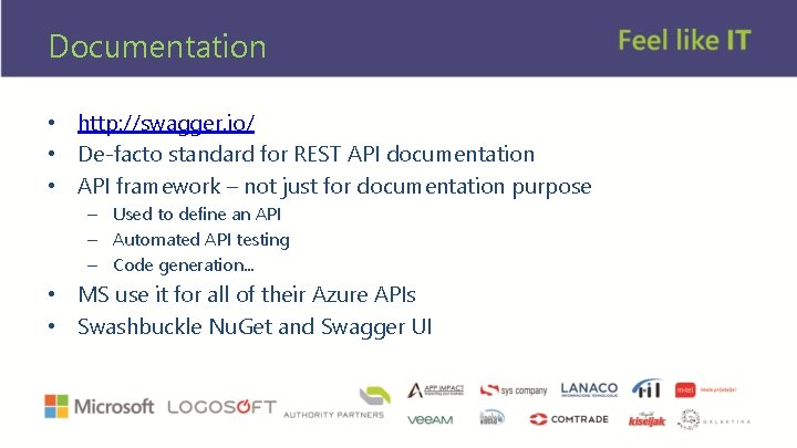 Documentation • http: //swagger. io/ • De-facto standard for REST API documentation • API