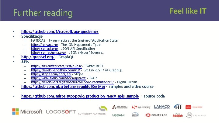 Further reading • • https: //github. com/Microsoft/api-guidelines Specifikacije – – HATEOAS – Hypermedia as