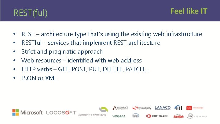 REST(ful) • • • REST – architecture type that’s using the existing web infrastructure