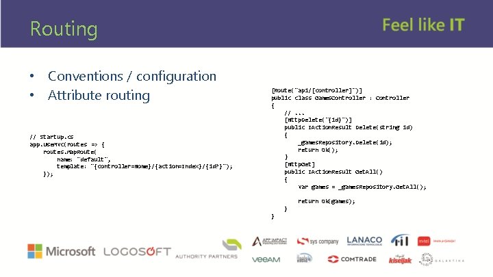 Routing • Conventions / configuration • Attribute routing // Startup. cs app. Use. Mvc(routes