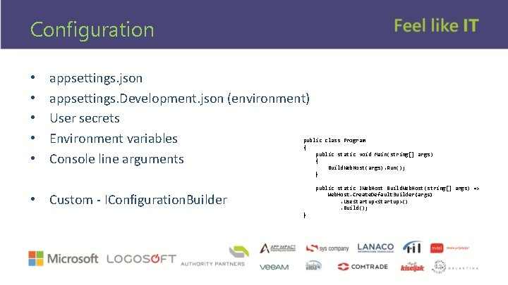 Configuration • • • appsettings. json appsettings. Development. json (environment) User secrets Environment variables