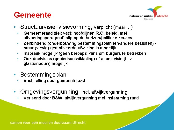 Gemeente • Structuurvisie: visievorming, verplicht (maar …) • • Gemeenteraad stelt vast: hoofdlijnen R.