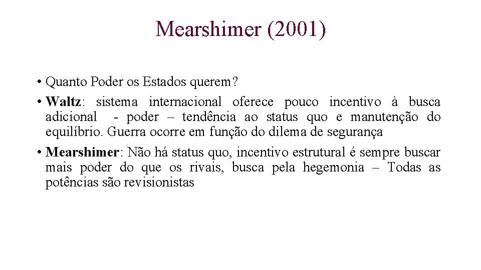 Mearshimer (2001) • Quanto Poder os Estados querem? • Waltz: sistema internacional oferece pouco