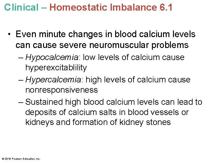 Clinical – Homeostatic Imbalance 6. 1 • Even minute changes in blood calcium levels