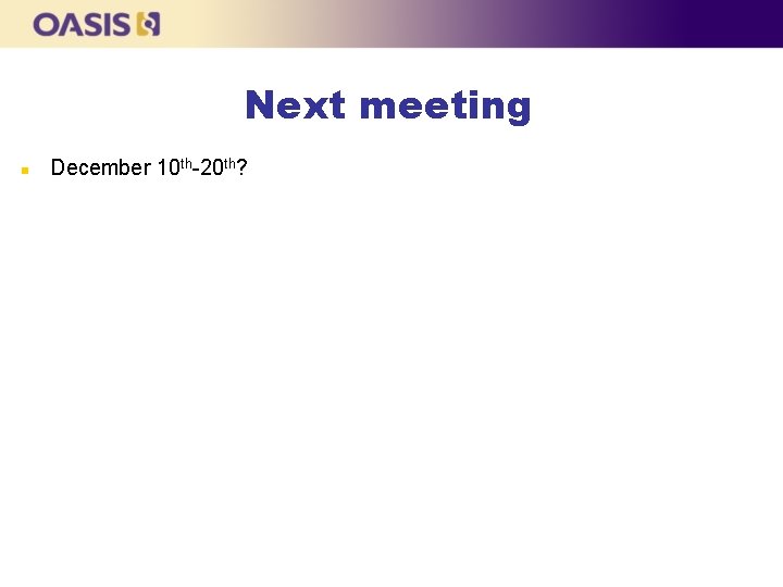 Next meeting December 10 th-20 th? 