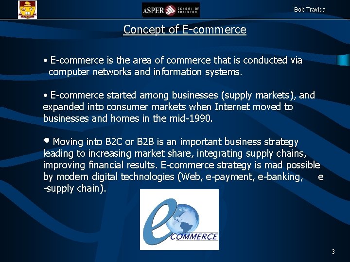 Bob Travica Concept of E-commerce • E-commerce is the area of commerce that is