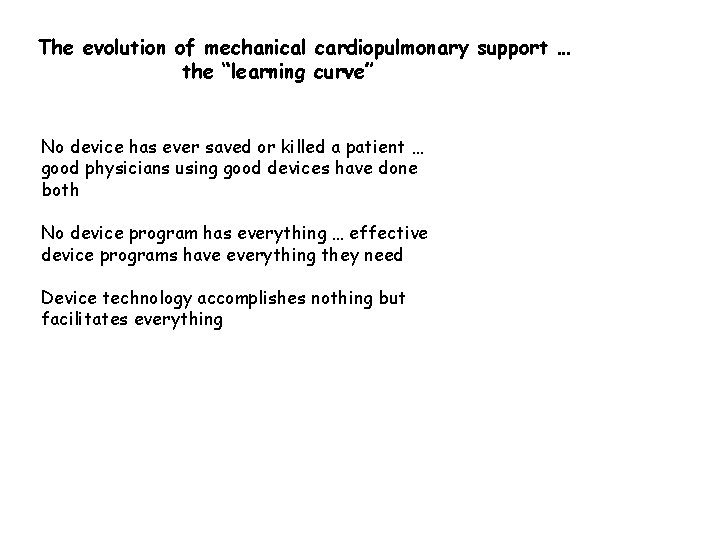 The evolution of mechanical cardiopulmonary support … the “learning curve” No device has ever