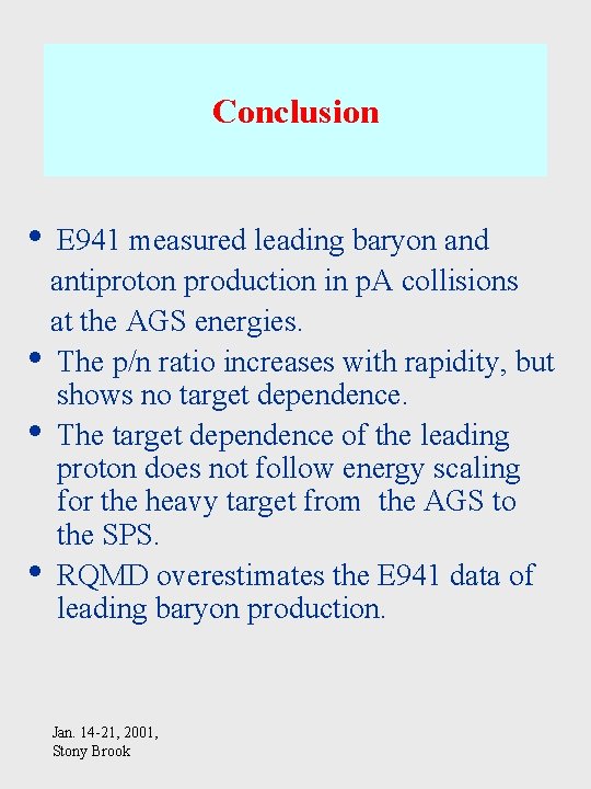 Conclusion • E 941 measured leading baryon and antiproton production in p. A collisions