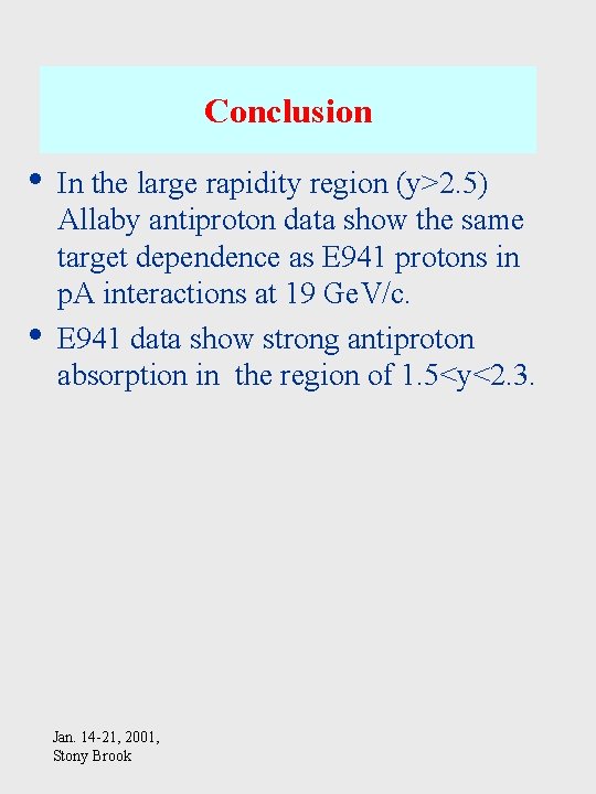 Conclusion • • In the large rapidity region (y>2. 5) Allaby antiproton data show