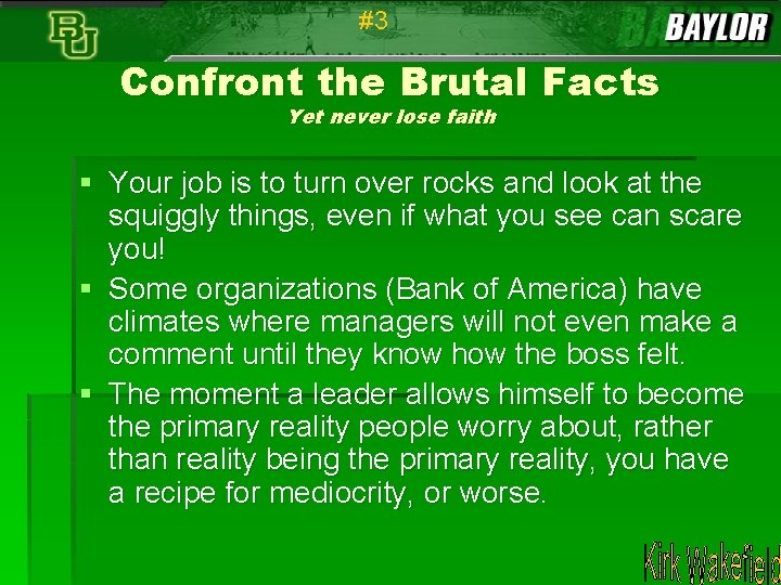 #3 Confront the Brutal Facts Yet never lose faith § Your job is to