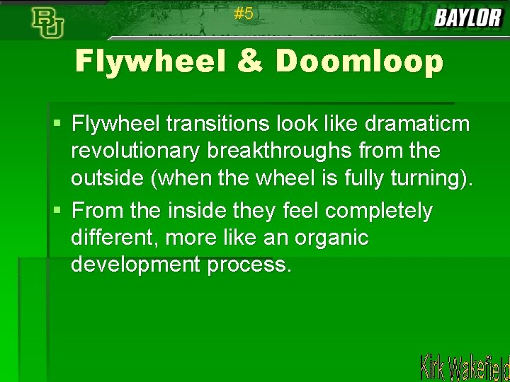 #5 Flywheel & Doomloop § Flywheel transitions look like dramaticm revolutionary breakthroughs from the