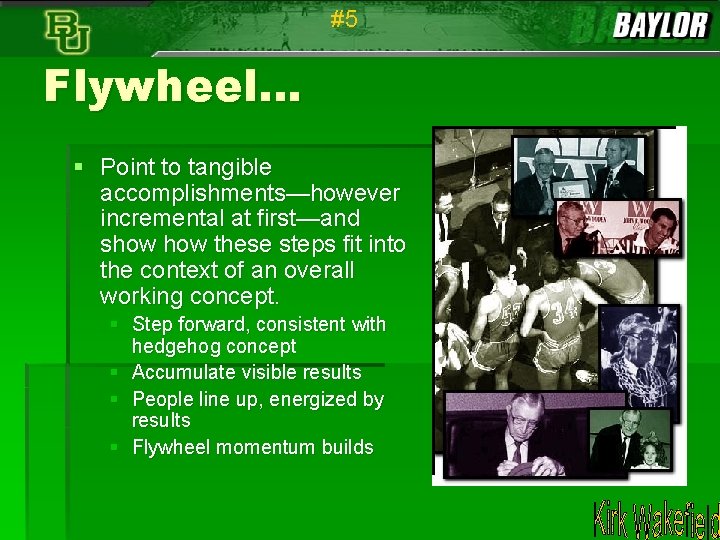 #5 Flywheel… § Point to tangible accomplishments—however incremental at first—and show these steps fit