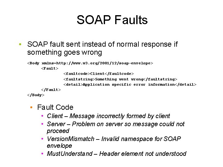 SOAP Faults • SOAP fault sent instead of normal response if something goes wrong