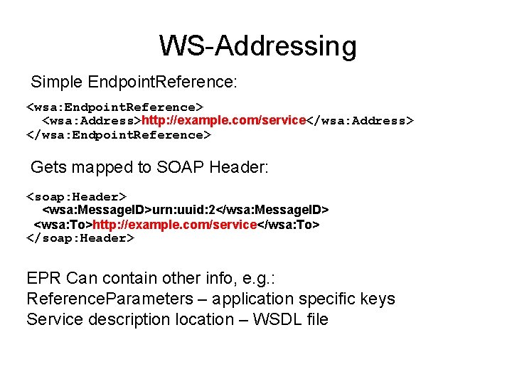 WS-Addressing Simple Endpoint. Reference: <wsa: Endpoint. Reference> <wsa: Address>http: //example. com/service</wsa: Address> </wsa: Endpoint.