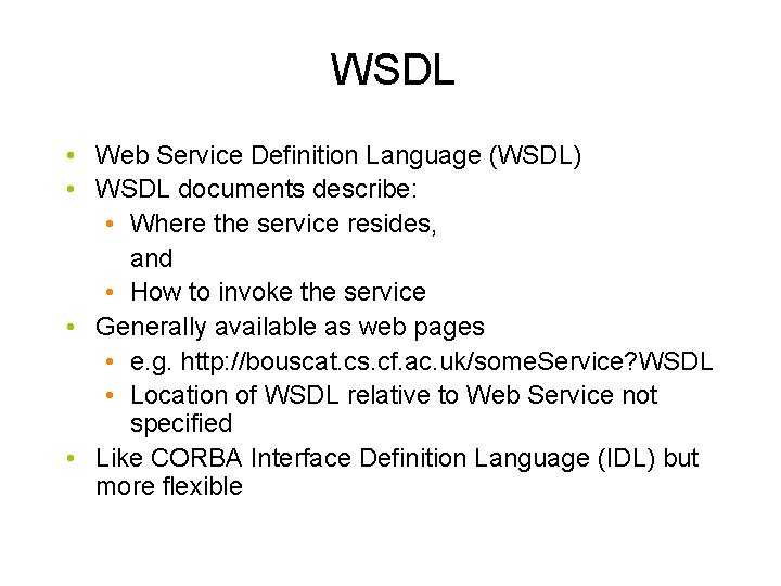 WSDL • Web Service Definition Language (WSDL) • WSDL documents describe: • Where the