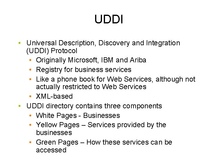 UDDI • Universal Description, Discovery and Integration (UDDI) Protocol • Originally Microsoft, IBM and