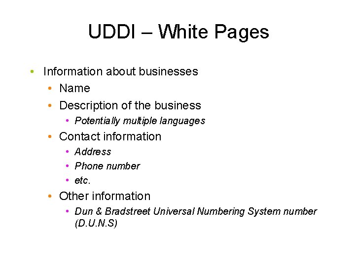 UDDI – White Pages • Information about businesses • Name • Description of the