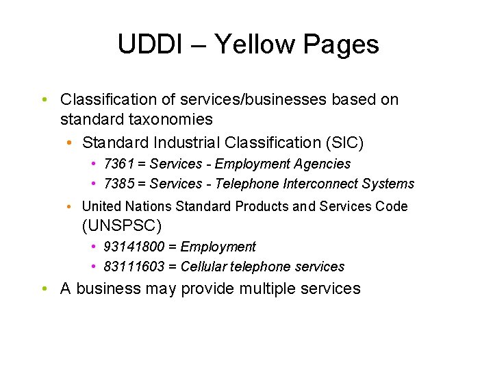 UDDI – Yellow Pages • Classification of services/businesses based on standard taxonomies • Standard