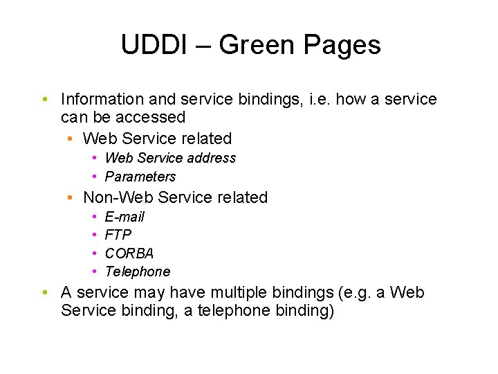 UDDI – Green Pages • Information and service bindings, i. e. how a service