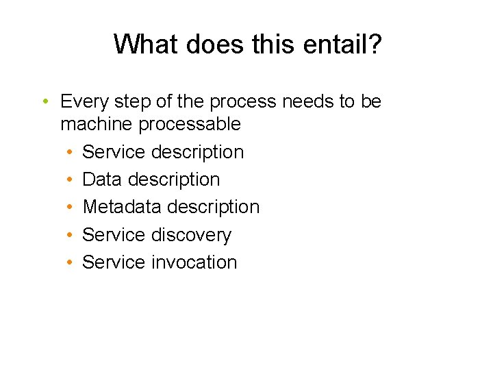 What does this entail? • Every step of the process needs to be machine