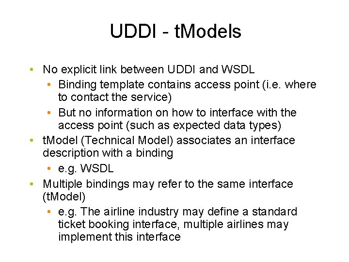 UDDI - t. Models • No explicit link between UDDI and WSDL • Binding