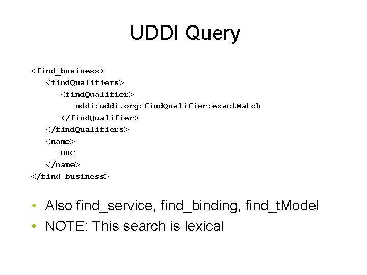 UDDI Query <find_business> <find. Qualifier> uddi: uddi. org: find. Qualifier: exact. Match </find. Qualifier>