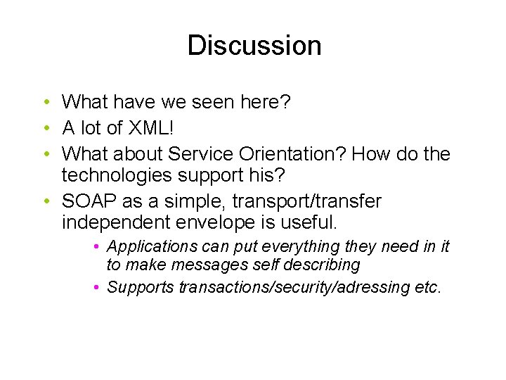 Discussion • What have we seen here? • A lot of XML! • What