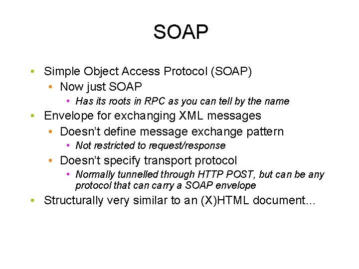 SOAP • Simple Object Access Protocol (SOAP) • Now just SOAP • Has its