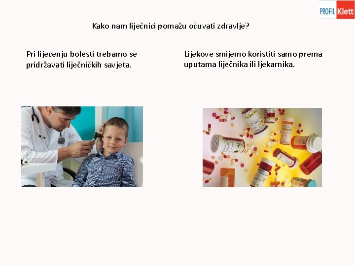 Kako nam liječnici pomažu očuvati zdravlje? Pri liječenju bolesti trebamo se pridržavati liječničkih savjeta.