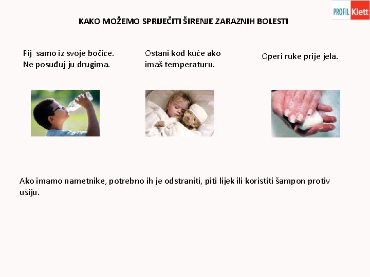 KAKO MOŽEMO SPRIJEČITI ŠIRENJE ZARAZNIH BOLESTI Pij samo iz svoje bočice. Ne posuđuj ju