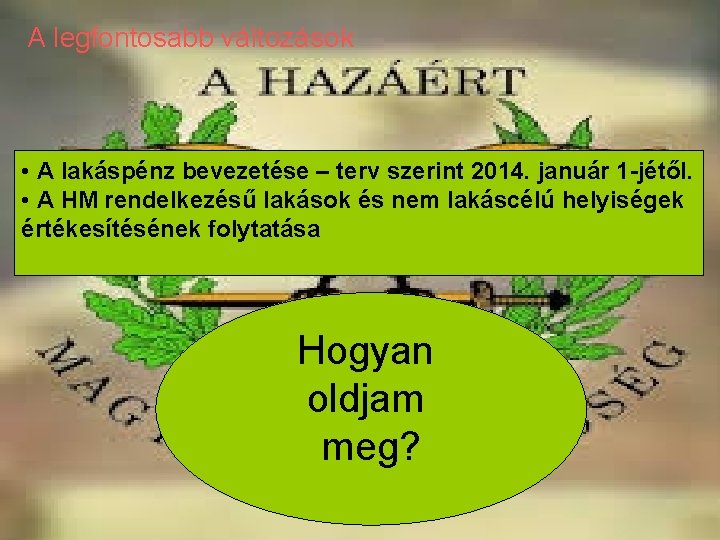 A legfontosabb változások • A lakáspénz bevezetése – terv szerint 2014. január 1 -jétől.