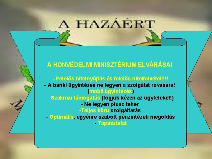 A HONVÉDELMI MINISZTÉRIUM ELVÁRÁSAI - Felelős hitelnyújtás és felelős hitelfelvétel!!!! - A banki ügyintézés