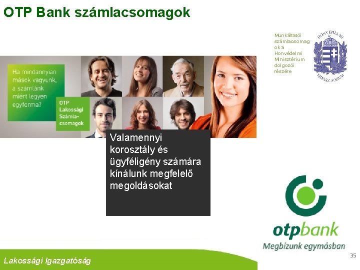 OTP Bank számlacsomagok Munkáltatói számlacsomag ok a Honvédelmi Minisztérium dolgozói részére Valamennyi korosztály és