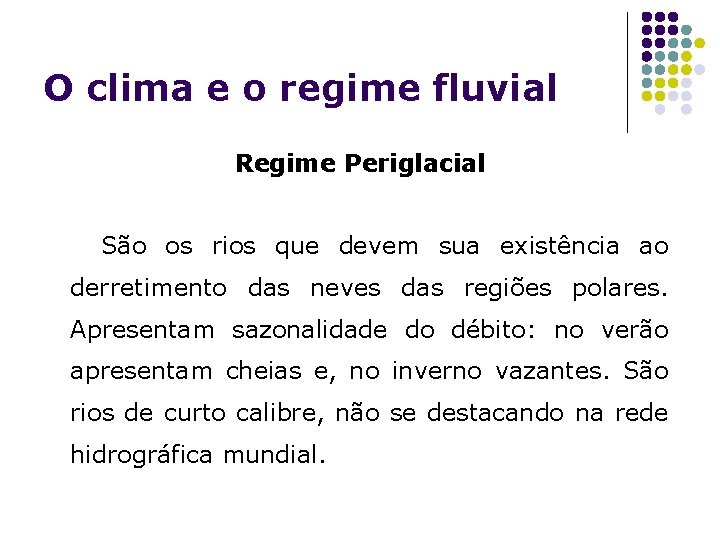 O clima e o regime fluvial Regime Periglacial São os rios que devem sua