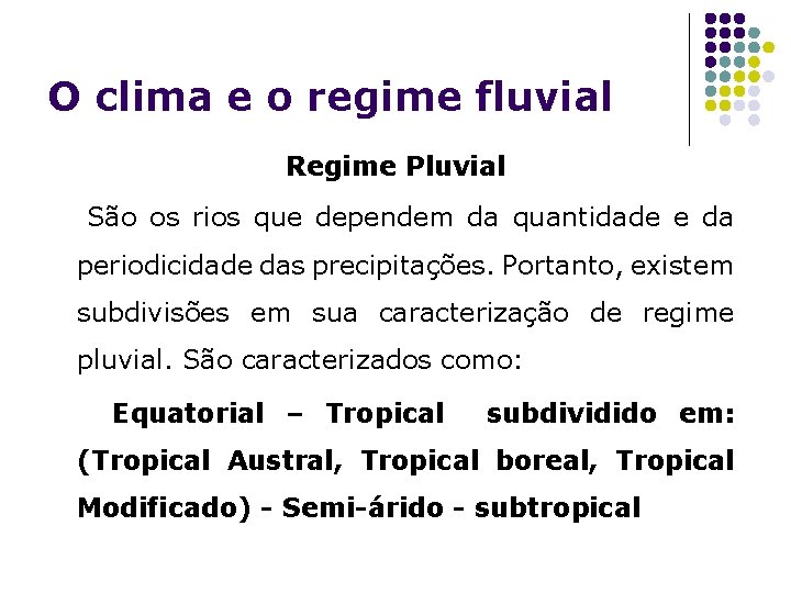 O clima e o regime fluvial Regime Pluvial São os rios que dependem da