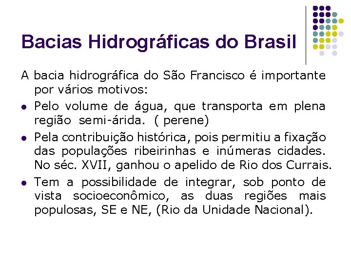 Bacias Hidrográficas do Brasil A bacia hidrográfica do São Francisco é importante por vários