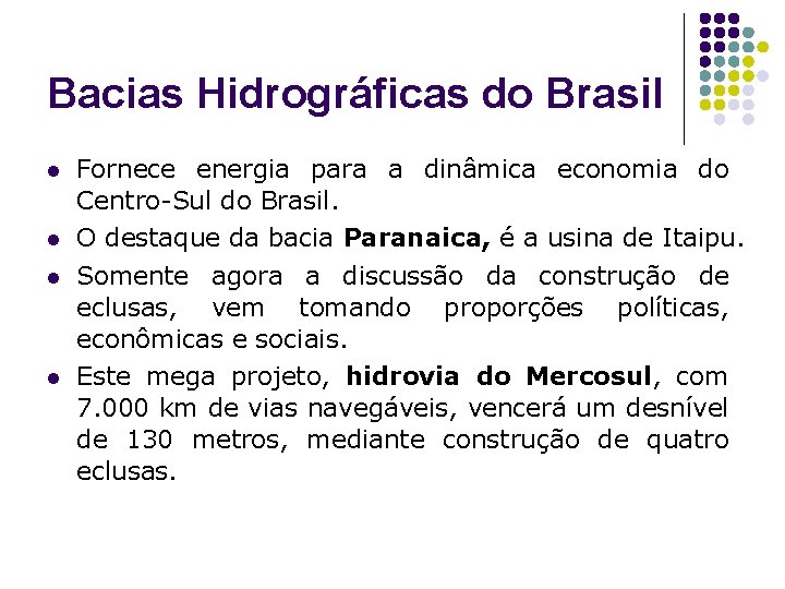 Bacias Hidrográficas do Brasil l l Fornece energia para a dinâmica economia do Centro-Sul