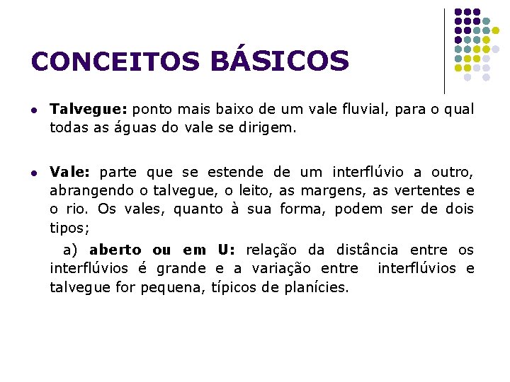 CONCEITOS BÁSICOS l Talvegue: ponto mais baixo de um vale fluvial, para o qual