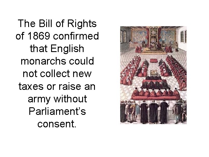 The Bill of Rights of 1869 confirmed that English monarchs could not collect new
