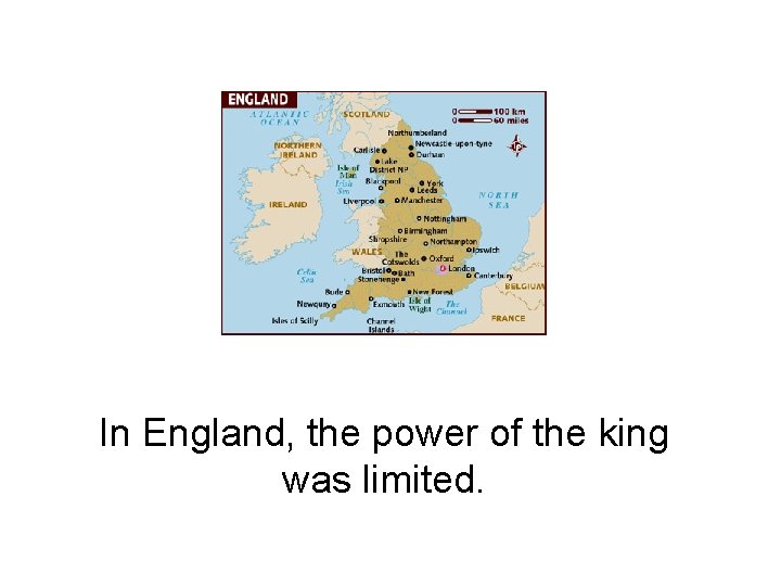 In England, the power of the king was limited. 