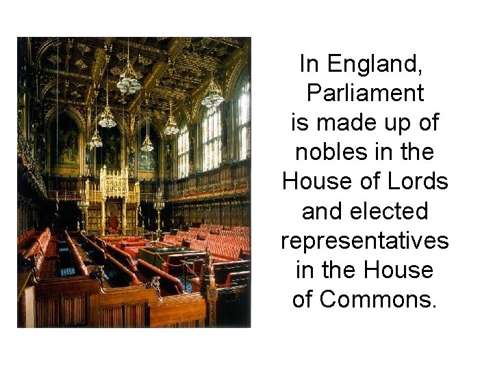 In England, Parliament is made up of nobles in the House of Lords and