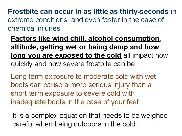 Frostbite can occur in as little as thirty-seconds in extreme conditions, and even faster