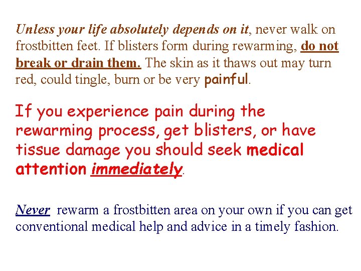 Unless your life absolutely depends on it, never walk on frostbitten feet. If blisters