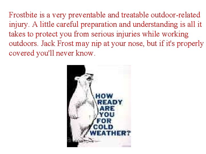 Frostbite is a very preventable and treatable outdoor-related injury. A little careful preparation and